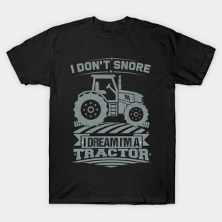 I Don’t Snore, I’m Dream I’m a Tractor - Funny Humor Farm Father's Day Gift for Dad and Grandfather. T-Shirt